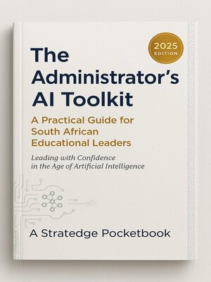cover image of The Administrator's AI Toolkit--A Practical Guide for South African Educational Leaders Leading With Confidence in the Age of Artificial Intelligence